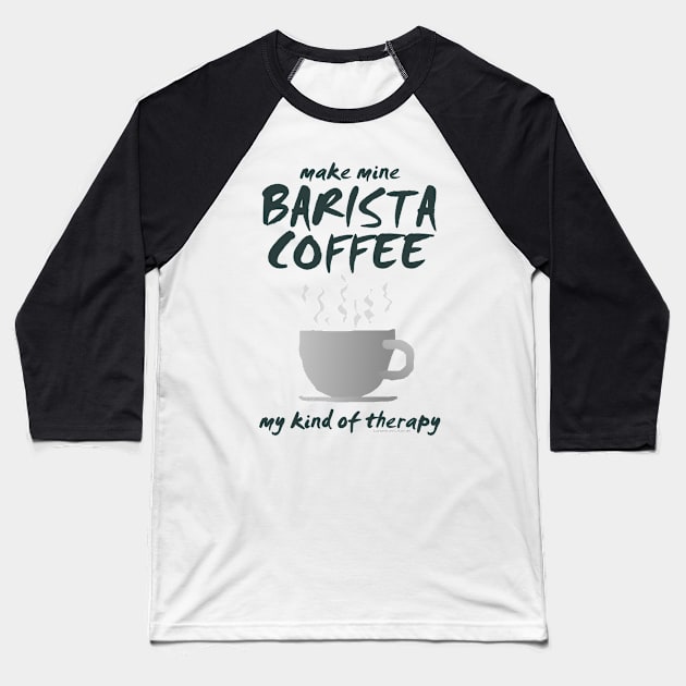 Make Mine BARISTA COFFEE-01a Baseball T-Shirt by JohnT